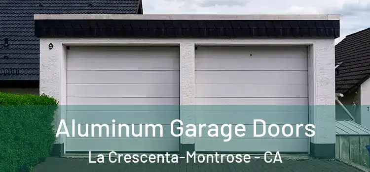  Aluminum Garage Doors La Crescenta-Montrose - CA