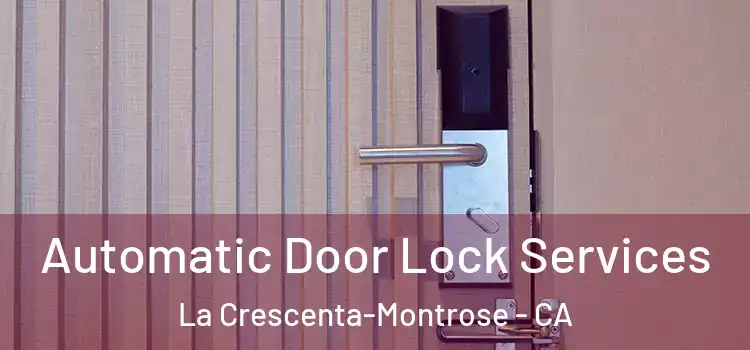 Automatic Door Lock Services La Crescenta-Montrose - CA