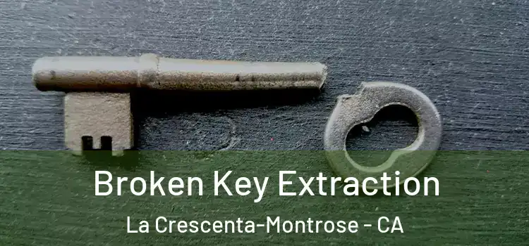 Broken Key Extraction La Crescenta-Montrose - CA