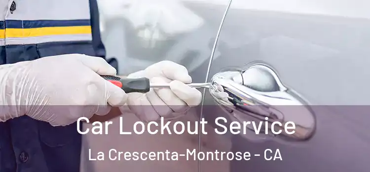  Car Lockout Service La Crescenta-Montrose - CA