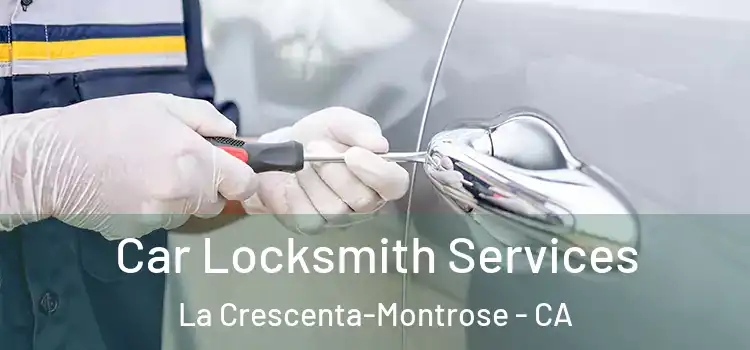  Car Locksmith Services La Crescenta-Montrose - CA