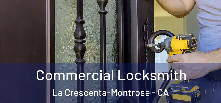 Commercial Locksmith La Crescenta-Montrose - CA