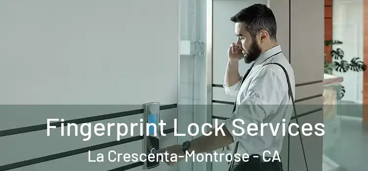Fingerprint Lock Services La Crescenta-Montrose - CA