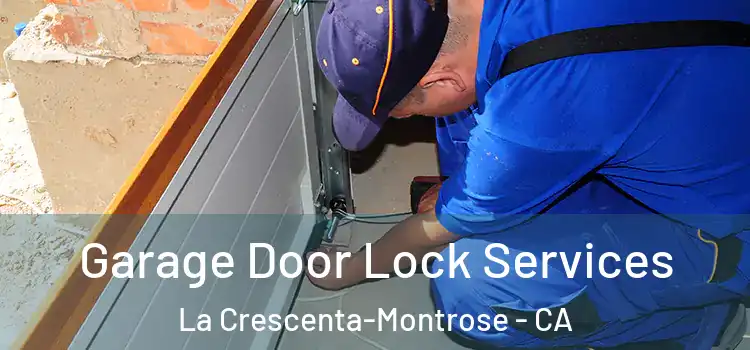  Garage Door Lock Services La Crescenta-Montrose - CA