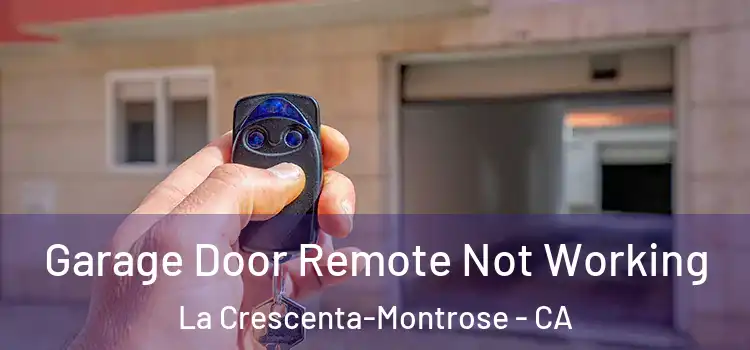  Garage Door Remote Not Working La Crescenta-Montrose - CA