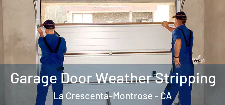  Garage Door Weather Stripping La Crescenta-Montrose - CA