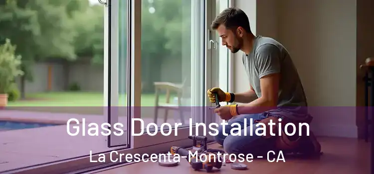 Glass Door Installation La Crescenta-Montrose - CA