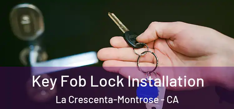  Key Fob Lock Installation La Crescenta-Montrose - CA
