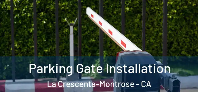 Parking Gate Installation La Crescenta-Montrose - CA